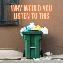 Podcast thumbnail for Why Would You Listen To This?