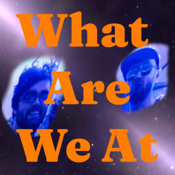 Podcast thumbnail for What Are We At