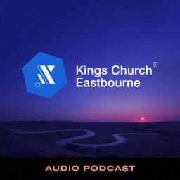 Podcast thumbnail for Kings Church Eastbourne Audio Teaching