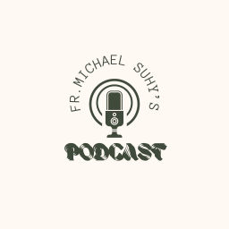 Podcast thumbnail for Fr. Michael Suhy’s Podcasts