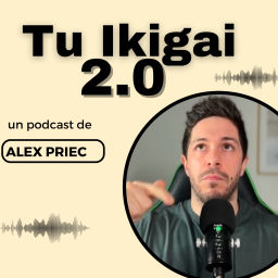 Podcast thumbnail for Tu Ikigai 2.0 con Alex Priec