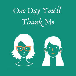 Podcast thumbnail for One Day You'll Thank Me