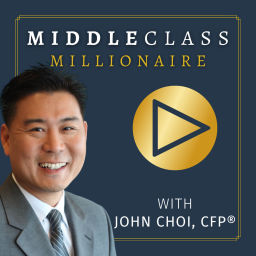 Podcast thumbnail for Middle Class Millionaire with John Choi, CFP®
