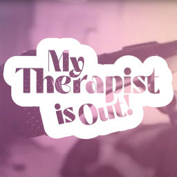 Podcast thumbnail for My Therapist Is Out!