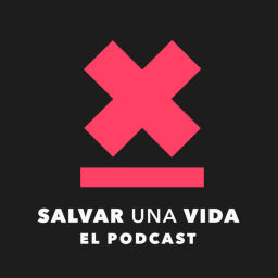 Podcast thumbnail for Salvar una Vida - El Podcast