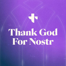 Podcast thumbnail for Thank God for Nostr