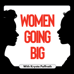 Podcast thumbnail for Women Going Big