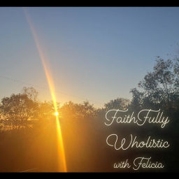 Podcast thumbnail for Faithfully Wholistic with Felicia