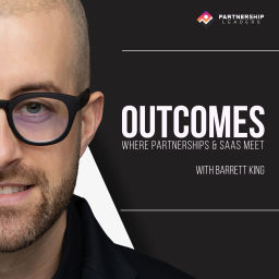 Podcast thumbnail for Outcomes - Where Partnerships & SaaS Meet