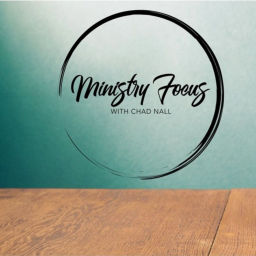 Podcast thumbnail for Ministry Focus with Chad Nall