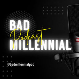 Podcast thumbnail for Bad Millennial