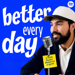 Podcast thumbnail for Better Every Day with Kyle Nunes Medeiros