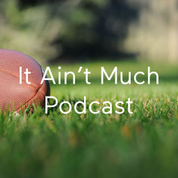Podcast thumbnail for It Ain’t Much Podcast