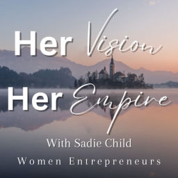 Podcast thumbnail for Her Vision, Her Empire: Women Entrepreneurs