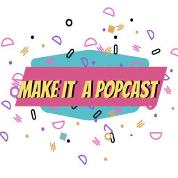 Podcast thumbnail for Make It A Popcast