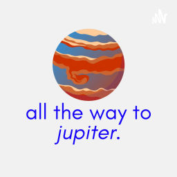 Podcast thumbnail for all the way to jupiter