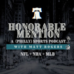Podcast thumbnail for Honorable Mention: A (Philly) Sports Podcast