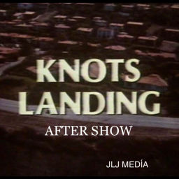 Podcast thumbnail for Knots Landing Aftershow