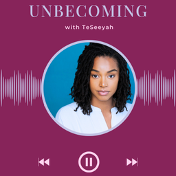 Podcast thumbnail for Unbecoming with TeSeeyah