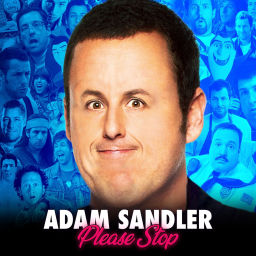 Podcast thumbnail for Adam Sandler Please Stop