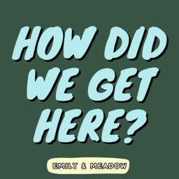 Podcast thumbnail for How did we get here?