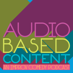 Podcast thumbnail for Audio Based Content: an Improv Comedy Podcast