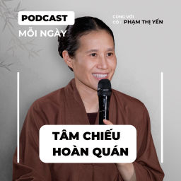 Podcast thumbnail for Tâm Chiếu Hoàn Quán