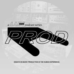 Podcast thumbnail for 'Prod: Essays On Music Production In The Human Experience', a Lux Cache podcast.