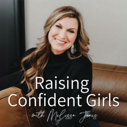 Podcast thumbnail for Raising Confident Girls with Melissa Jones