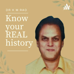 Podcast thumbnail for know your REAL history || Dr K M Rao Podcast
