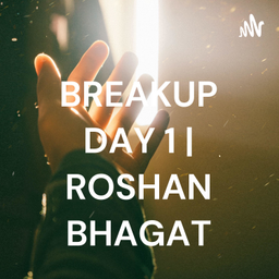 Podcast thumbnail for BREAKUP DAY 1 | ROSHAN BHAGAT