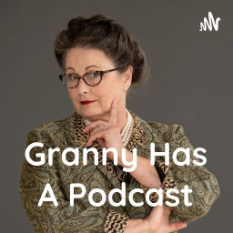 Podcast thumbnail for Granny Has A Podcast