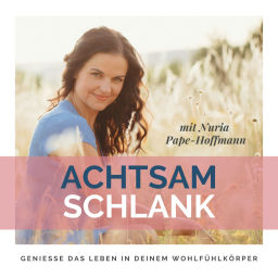 Podcast thumbnail for Achtsam schlank - Genieße das Leben in deinem Wohlfühlkörper
