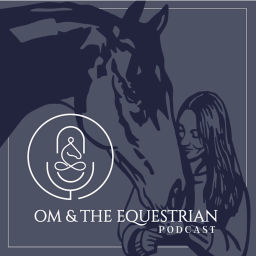 Podcast thumbnail for OM & The Equestrian, the podcast