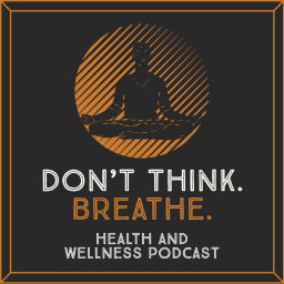 Podcast thumbnail for Don't Think. Breathe.