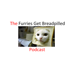 Podcast thumbnail for Furries Get Breadpilled