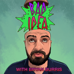 Podcast thumbnail for Bad Idea With Bryan Burris