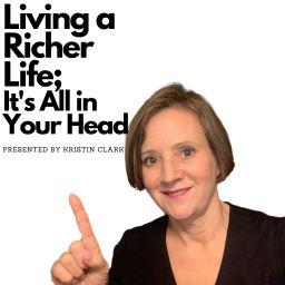 Podcast thumbnail for Living a Richer Life; It's All in Your Head