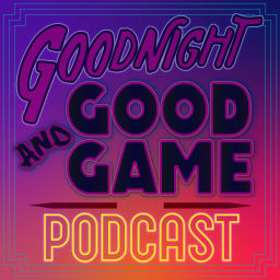 Podcast thumbnail for Goodnight and Good Game