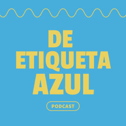 Podcast thumbnail for De etiqueta azul