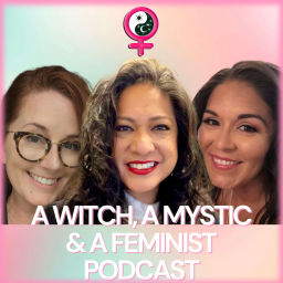 Podcast thumbnail for A Witch, A Mystic & A Feminist