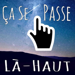 Podcast thumbnail for Ça Se Passe Là-Haut
