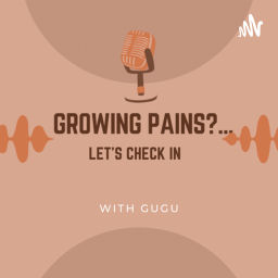 Podcast thumbnail for Growing pains?… let’s check in with Gugu