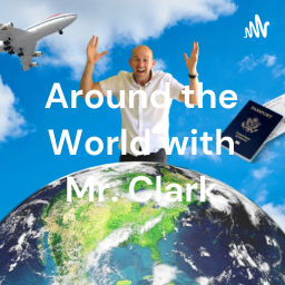 Podcast thumbnail for Around the World with Mr. Clark