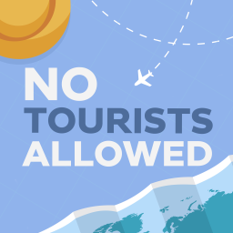 Podcast thumbnail for No Tourists Allowed - An Insider's Guide to Travel