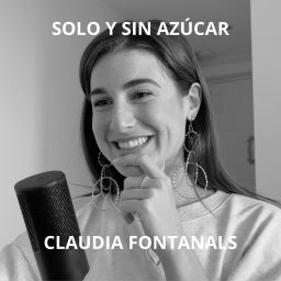 Podcast thumbnail for Solo y sin azúcar I Claudia Fontanals