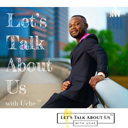Podcast thumbnail for Lets Talk About Us With Uche