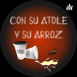 Podcast thumbnail for CON SU ATOLE Y SU ARROZ