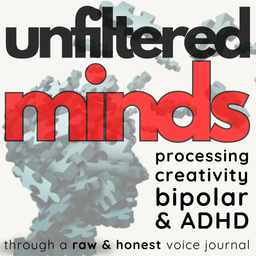 Podcast thumbnail for Unfiltered Minds | Processing Creativity, Bipolar & ADHD