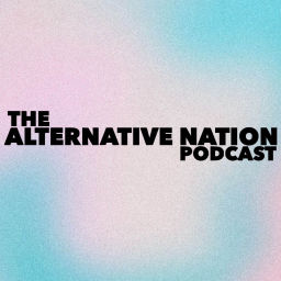 Podcast thumbnail for The Alternative Nation Podcast